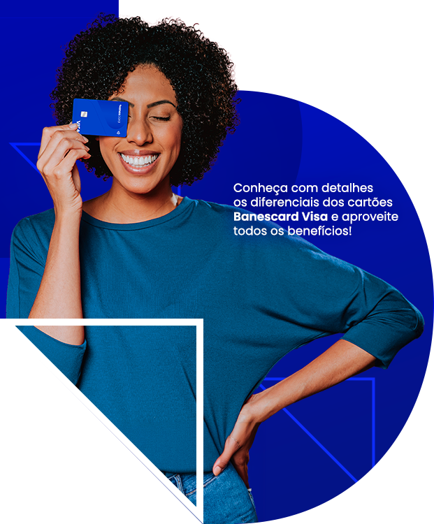 Conheça com detalhes os diferenciais dos novos cartões Banescard Visa e aproveite todos os benefícios à sua disposição
